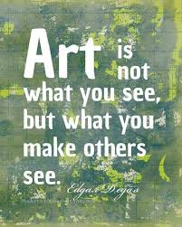 Art is not what you see, but how you make others feel.